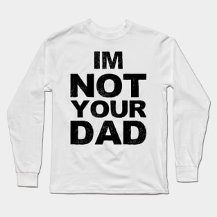 im not your dad... grungy black Long Sleeve T-Shirt